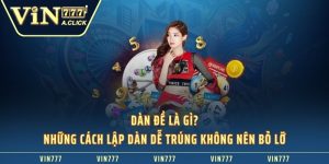 Dàn đề là gì? những cách lập dàn dễ trúng không nên bỏ lỡ