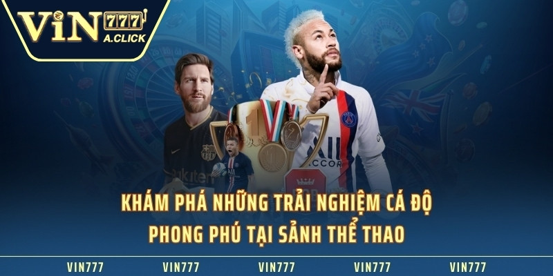 Khám phá những trải nghiệm cá độ phong phú tại sảnh thể thao VIN777