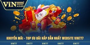 Khuyến Mãi – Top ưu đãi hấp dẫn nhất website VIN777